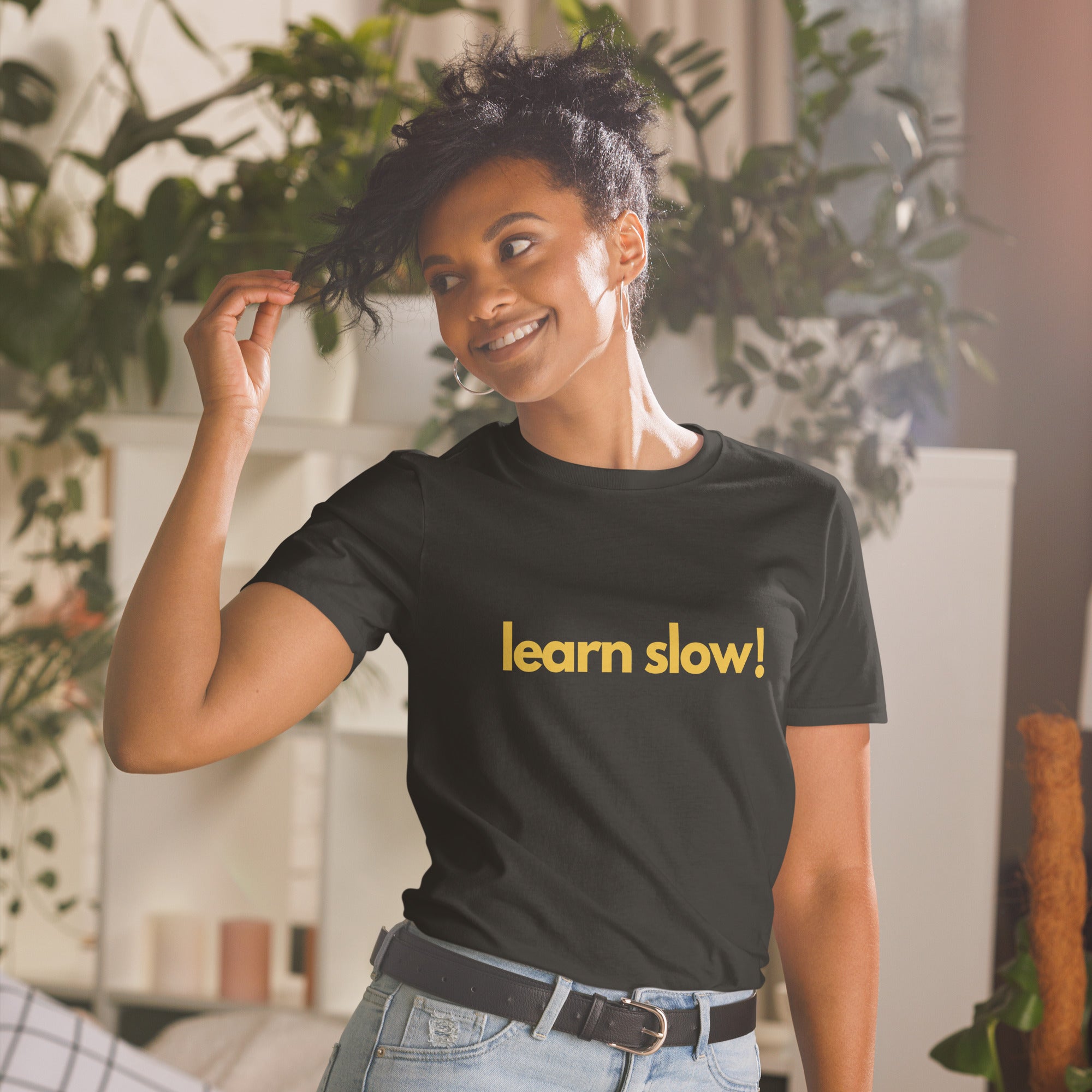 learn slow! Unisex T-Shirt