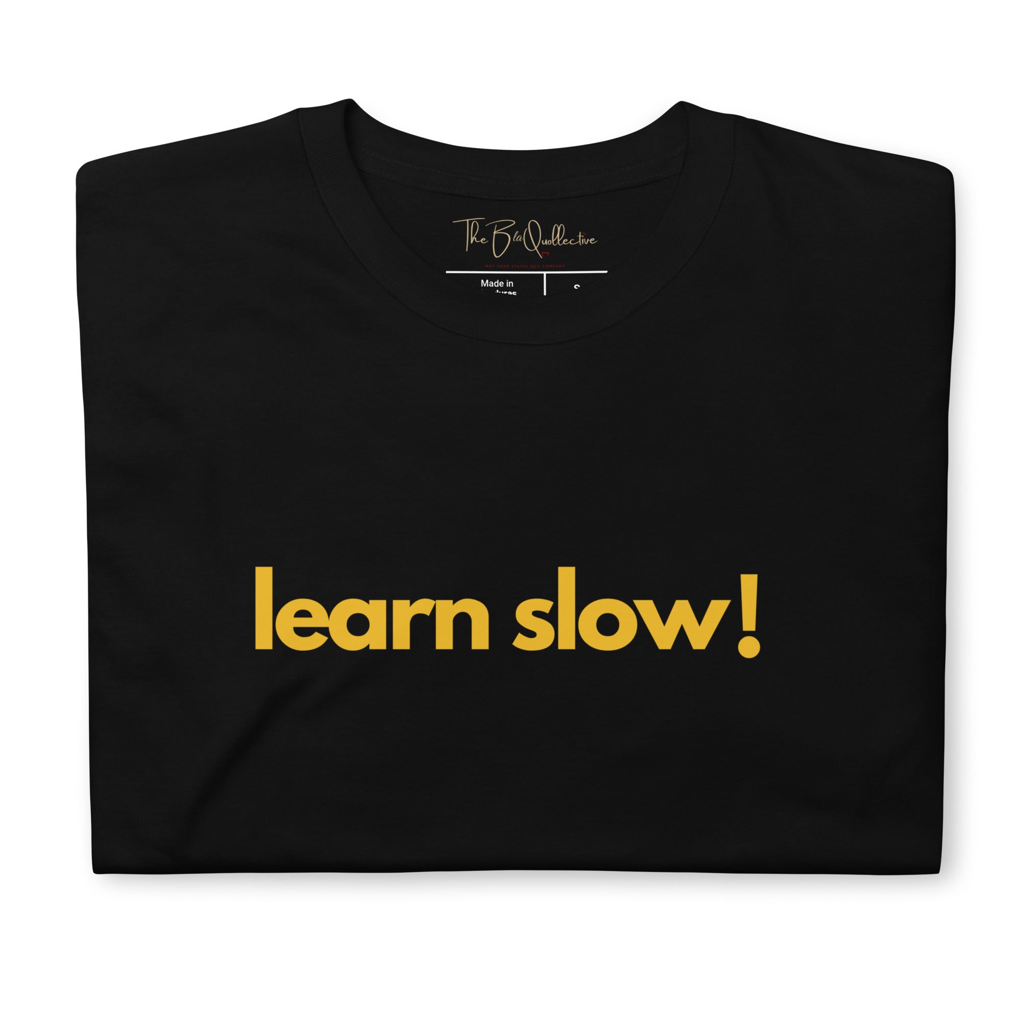 learn slow! Unisex T-Shirt