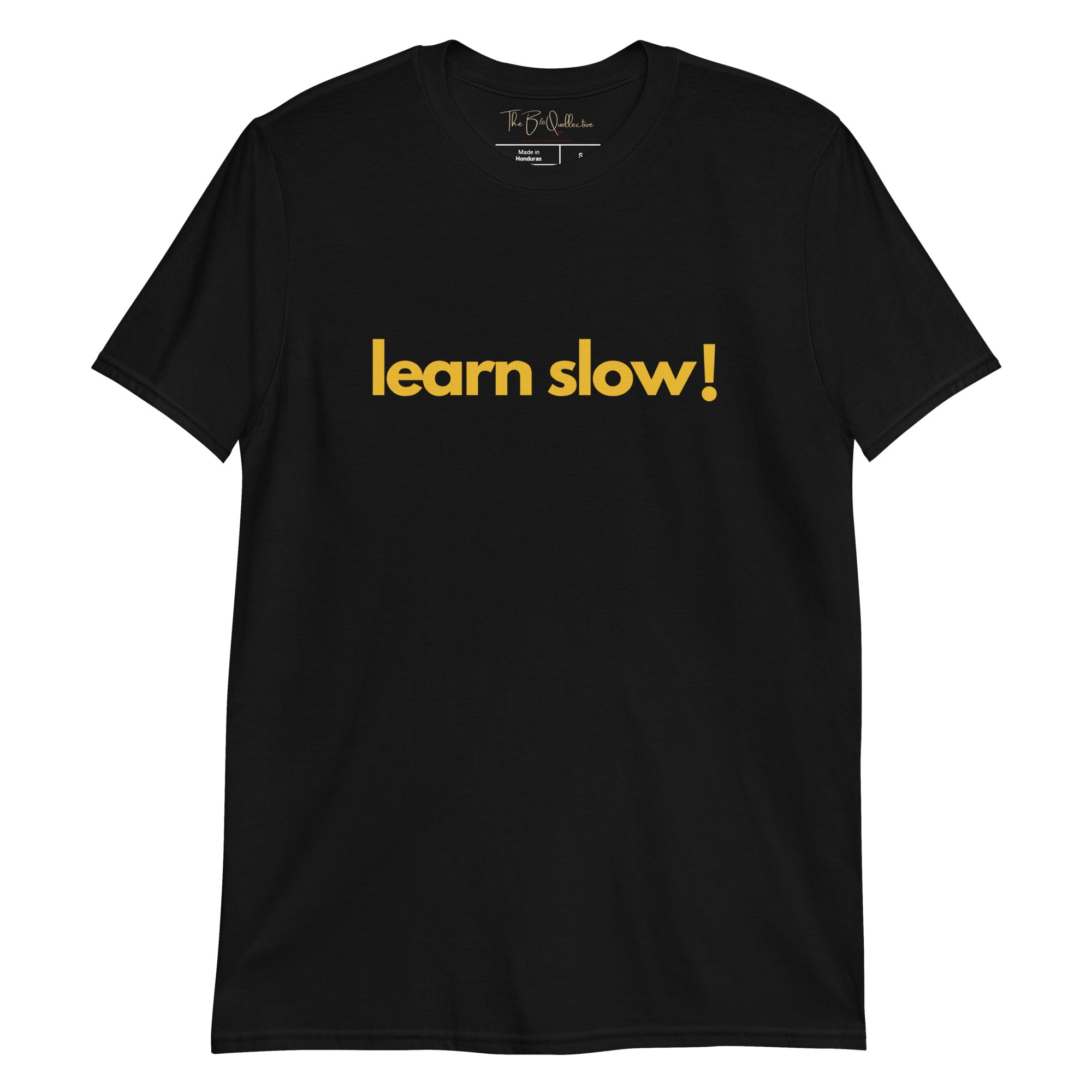 learn slow! Unisex T-Shirt